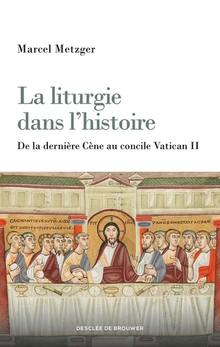 La liturgie dans l'histoire. De la Cène au concile Vatican II