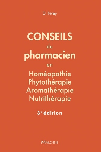 Conseils du pharmacien en homéopathie, phytothérapie, aromathérapie, nutrithérapie. 3e édition