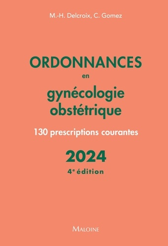 Ordonnances en gynécologie obstétrique. 130 prescriptions courantes, Edition 2024