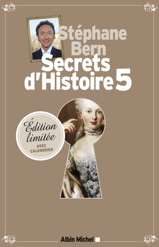 Secrets d'Histoire. Tome 5, avec un calendrier 2015, Edition limitée