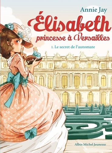 Elisabeth, princesse à Versailles Tome 1 : Le secret de l'automate