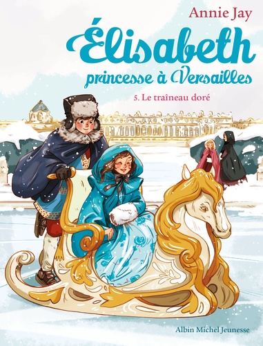 Elisabeth, princesse à Versailles Tome 5 : Le Traîneau doré