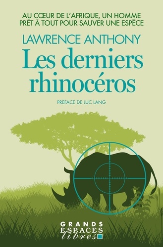 Les Derniers Rhinocéros (Grands Espaces Libres). Au coeur de l'Afrique, un homme prêt à tout pour sauver une espèce