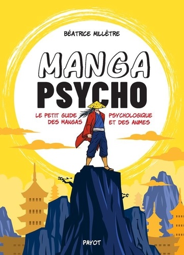 Manga psycho. Le petit guide psychologique des mangas et des animes