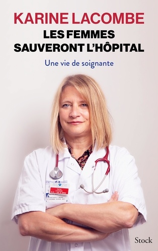 Les femmes sauveront l'hôpital. Une vie de soignante
