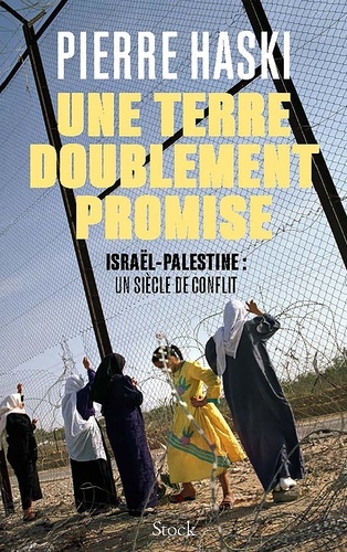 La terre doublement promise. Israël-Palestine : un siècle de conflit
