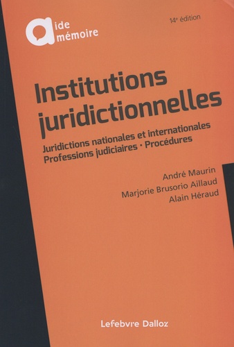 Institutions juridictionnelles. Juridictions nationales et internationales - Professions judiciaires - Procédures, 14e édition