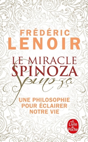 Le miracle Spinoza. Une philosophie pour éclairer notre vie
