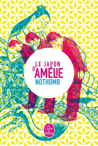 Le Japon d'Amélie Nothomb. Stupeur et tremblements ; Métaphysique des tubes ; Ni d'Eve ni d'Adam ; Les Myrtilles ; La nostalgie heureuse