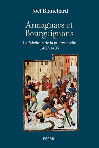 Armagnacs contre Bourguignons. La fabrique de la guerre civile 1407-1435