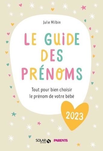 Le guide des prénoms. Tout pour bien choisir le prénom de votre bébé, Edition 2023