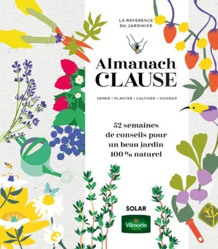 Almanach Clause. 52 semaines de conseils pour un beau jardin 100% naturel