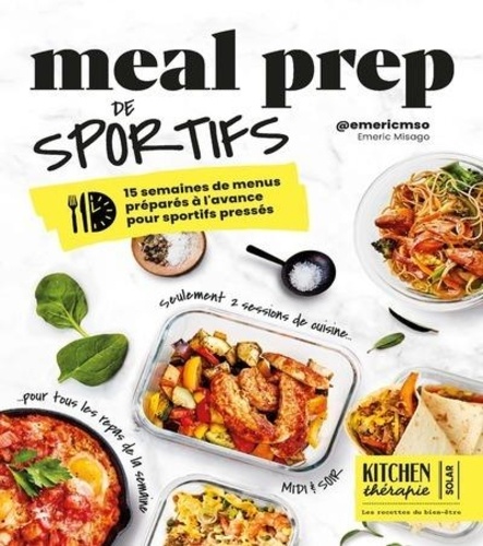 Meal Prep de sportifs, Kitchen Thérapie. 15 semaines de menus préparés à l'avance pour sportifs pressés