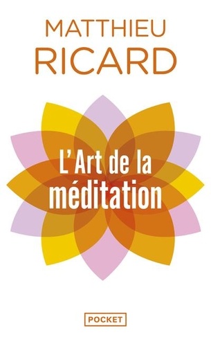 L'art de la méditation. Pourquoi méditer ? Sur quoi ? Comment ?