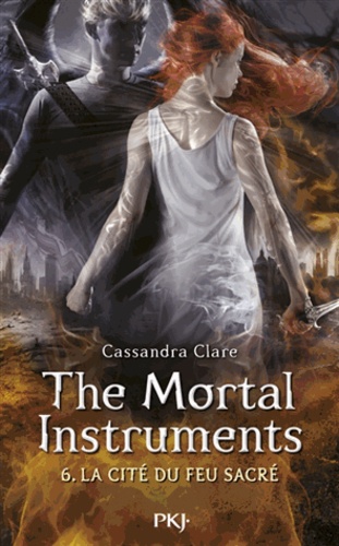 The Mortal Instruments - La cité des ténébres Tome 6 : La cité du feu sacré