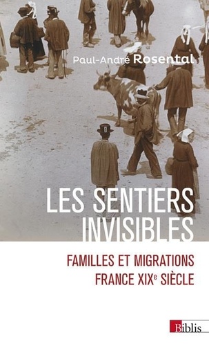 Les sentiers invisibles . Familles et migrations - France, XIXe siècle