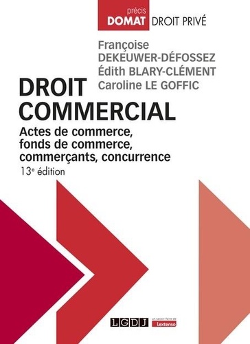 Droit commercial. Actes de commerce, fonds de commerce, commerçants, concurrence, 13e édition