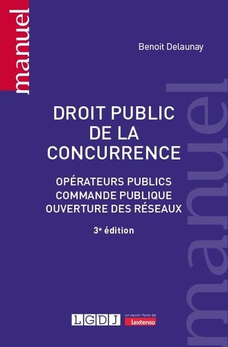 Droit public de la concurrence. Opérateurs publics, commande publique, ouverture des réseaux, 3e édition
