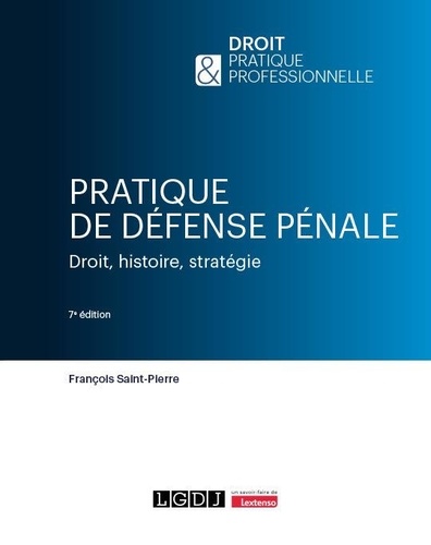 Pratique de défense pénale. Droit, histoire, stratégie, 7e édition