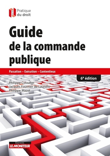 Guide de la commande publique. Passation, exécution, contentieux, 6e édition