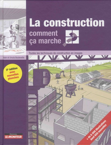 La construction, comment ça marche ? Toutes les techniques de construction en images, 3e édition