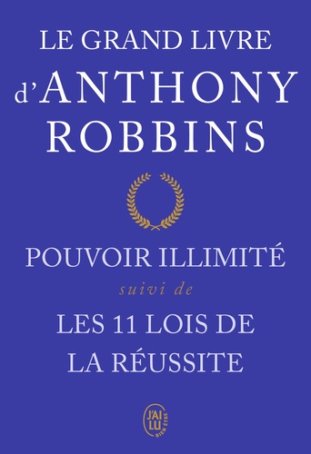 Le grand livre d'Anthony Robbins. Pouvoir illimité suivi de Les onze lois de la réussite