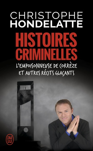 Histoires criminelles. L'empoisonneuse de Corrèze et autres récits glaçants