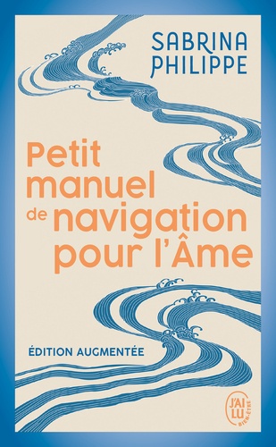 Petit manuel de navigation pour l'âme. Edition revue et augmentée
