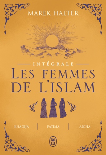 Les femmes de l'islam Intégrale : Khadija ; Fatima ; Aïcha