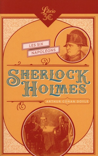 Sherlock Holmes : Les six Napoléons. Suivi de : L'homme à la lèvre tordue ; Silver Blaze ; Le traité naval