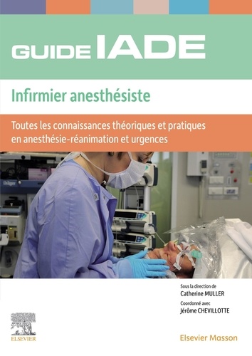 Guide de l'IADE Infirmier anesthésiste. Toutes les connaissances théoriques et pratiques en anesthésie-réanimation et urgences, 3e édition