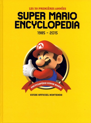 Super Mario Encyclopedia. Les 30 premières années 1985-2015