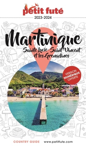 Petit Futé Martinique. Sainte Lucie, Saint-Vincent-et-les-Grenadines, Edition 2023-2024