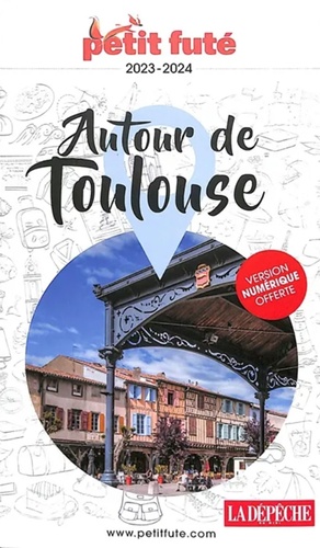 Petit Futé Autour de Toulouse. Edition 2023-2024