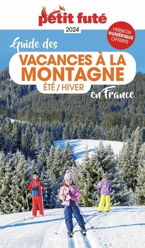 Guide des vacances à la montagne en France. Eté - Hiver, Edition 2024