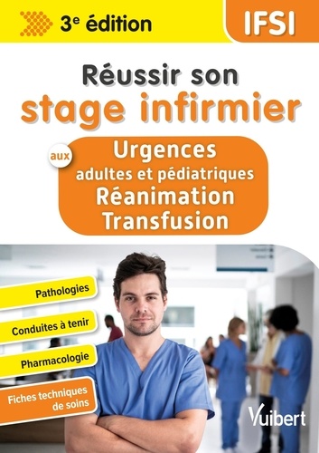 Réussir son stage infirmier aux urgences et en réanimation-transfusion. 3e édition