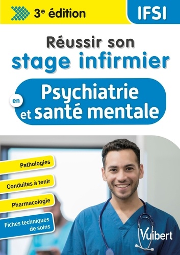 Réussir son stage infirmier en psychiatrie et santé mentale. 3e édition