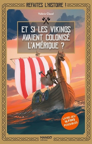 Refaites l'histoire ! Et si les Vikings avaient colonisé l'Amérique ? Livre-jeu 16 fins possibles