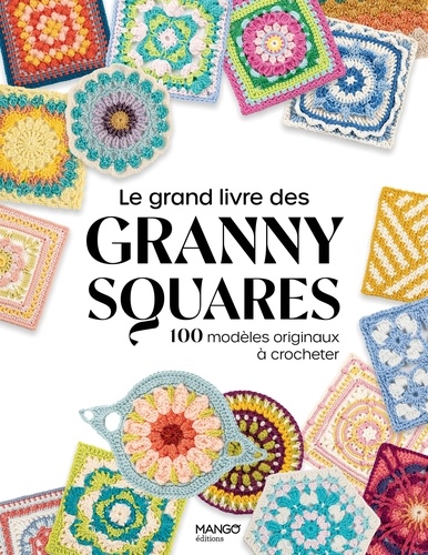 Le grand livre des granny squares. 100 modèles originaux à crocheter