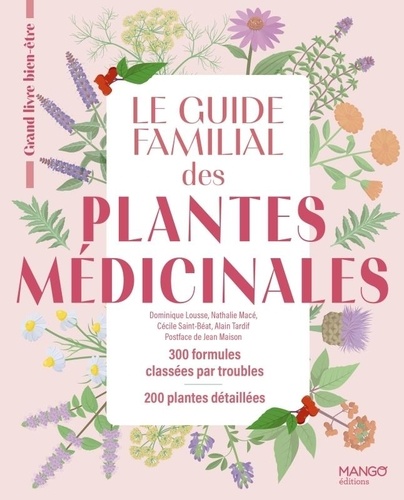 Le guide familial des plantes médicinales. 300 formules classées par troubles, 200 plantes détaillées