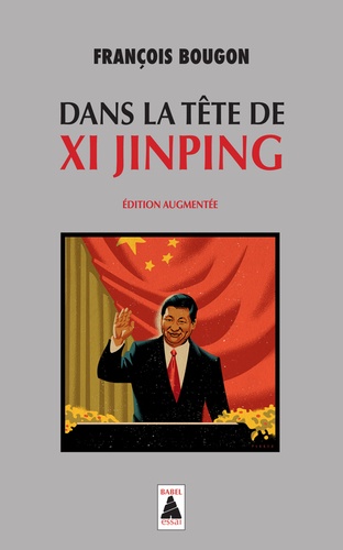 Dans la tête de Xi Jinping. Edition revue et augmentée