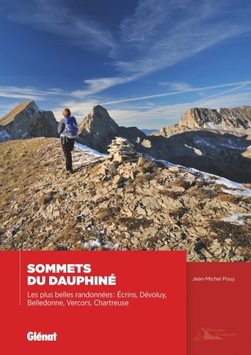 Sommets du Dauphiné. Les plus belles randonnées, Ecrins, Dévoluy, Belledonne, Vercors, Chartreuse