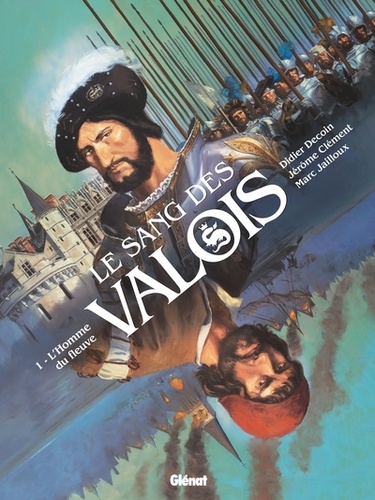 Le Sang des Valois Tome 1 : L'Homme du fleuve