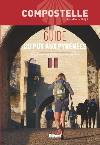 Guide du Puy aux Pyrénées. Du Puy-en-Velay à Saint-Jean-Pied-de-Port