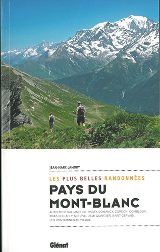 Les plus belles randonnées pays du Mont-Blanc, . Autour de Sallanches, Passy, Domancy, Cordon, combloux, Praz-surArly, Megève, Demi-Quartier, Saint-Gervais, Les Contamines-Montjoie