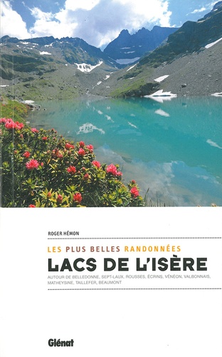 Lacs de l'Isère, les plus belles randonnées. Autour de Belledonne, sept-laux, Rousses, Ecrins, Vénéon, Valbonnais, Matheysine, Taillefer, Beaumont
