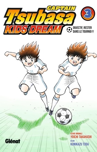 Captain Tsubasa Kids Dream Tome 3 : Objectif, rester dans le tournoi !!