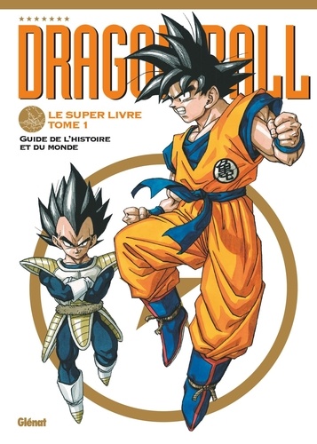 Dragon Ball Le super livre Tome 1 : Guide de l'histoire et du monde
