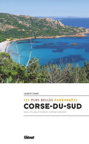 Corse du Sud, les plus belles randonnées. Evisa, Ota, Golfe d'Ajaccio, Sartène, Bonifacio