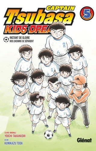 Captain Tsubasa Kids Dream Tome 5 : Instants de gloire. Nos chemins se séparent